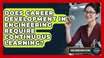 Does Career Development in Engineering Require Continuous Learning? - Your Engineering Future