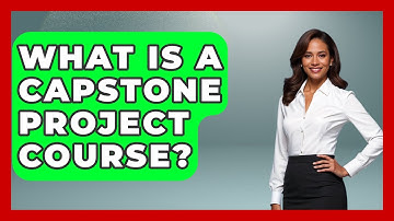 What Is A Capstone Project Course? - The College Explorer