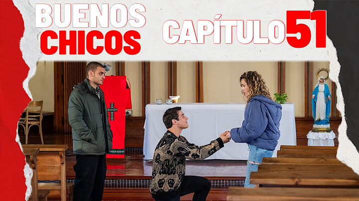 BUENOS CHICOS - CAPÍTULO 51 - ¿Felices para siempre? - #BuenosChicos