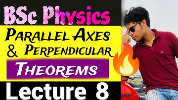 Parallel axes and perpendicular axes theorem / Lecture 8 / Rotational dynamics