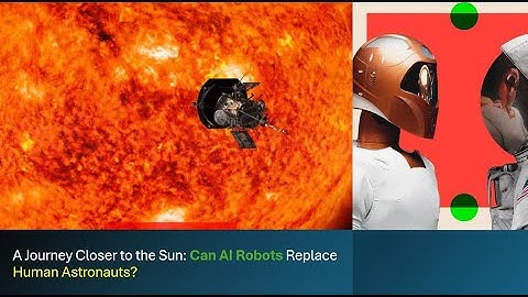 A Journey Closer to the Sun: Can AI Robots Replace Human Astronauts?