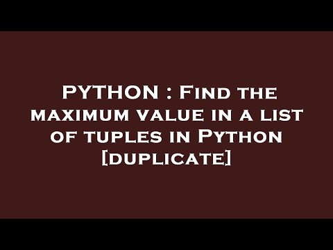 PYTHON : Find the maximum value in a list of tuples in Python
