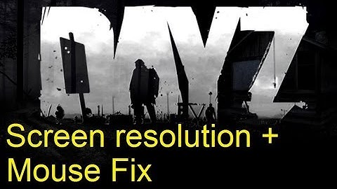 DayZ Screen resolution + Mouse not working FIX