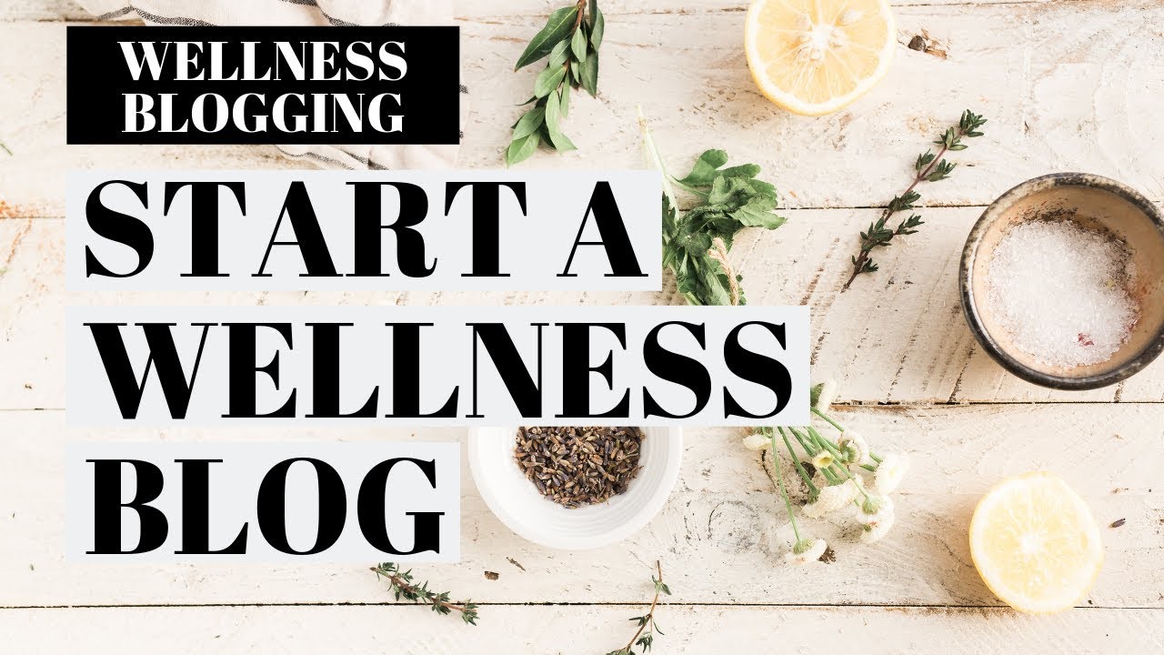How To Start A Wellness Blog Wellness Blogging Tutorial Youtube
