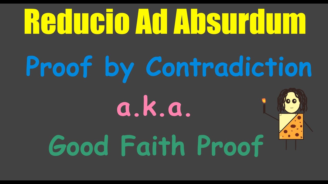 Reducio Ad Absurdum (Proof by Contradiction)