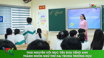 Thái Nguyên với mục tiêu đưa tiếng Anh thành ngôn ngữ thứ hai trong trường học