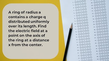 A ring of radius a contains a charge q distributed uniformly over its length. Find the electri