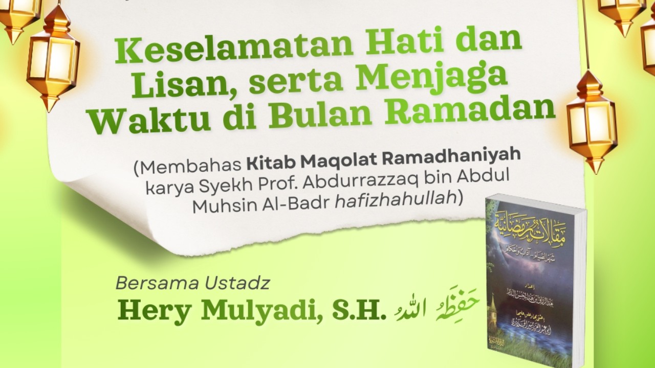 Keselamatan Hati & Lisan, serta Menjaga Waktu di Bulan Ramadhan - Ustadz Heri Mulyadi, S.H.