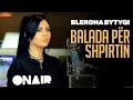 Blerona bytyci  balada per shpirtin