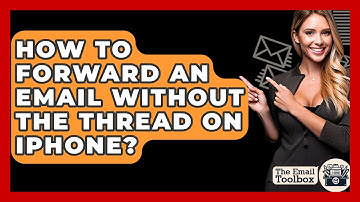 How To Forward An Email Without The Thread On iPhone? - TheEmailToolbox.com