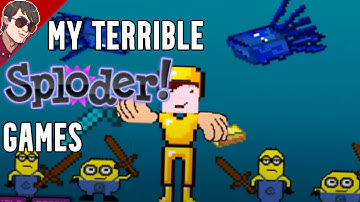 My TERRIBLE Games From SPLODER