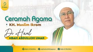 Menghadiri Haul harus bisa meniru Akhlaq para Wali - Ceramah KH. Muslim Ikrom Krengi terbaru