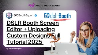 DSLR Booth Screen Editor + Uploading Custom Designs Full Tutorial 2025 | | 360 Booth Expert, LLC