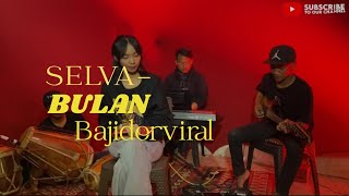 “Bulan” – Bajidor Version Voc. Selva VIRAL TIKTOK 