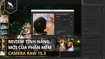 REVIEW TÍNH NĂNG MỚI CỦA PHẦN MỀM CAMERA RAW 15.3