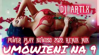 Power Play Umówieni na 9 Nowość 2022 Remix Mix Dj Arti.X ❤️💿📀🎧