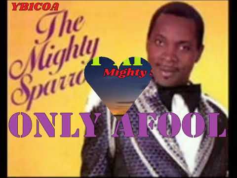 MIGHTY SPARROW (1969)_ONLY A FOOL  (With Lyrics) Don't cry, when You hear this song.