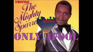 Download Lagu MIGHTY SPARROW (1969)_ONLY A FOOL  (With Lyrics) Don't cry, when You hear this song. MP3