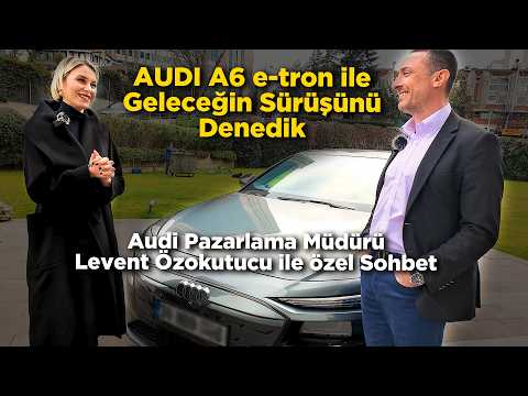 Audi Pazarlama Müdürü Levent Özokutucu ile sohbet / Audi A6 Sportback e-tron sürüşü