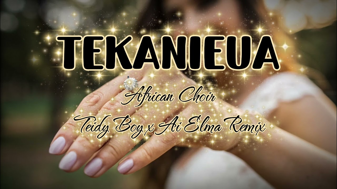 Tekanieua (African Choir) Teidy Boy x Ai Elma Remix