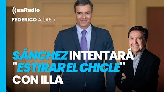 Federico a las 7: Sánchez intentará "estirar el chicle" con Illa y aguantar lo máximo en Moncloa