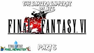 The-Sakura-Samurai Plays - Final Fantasy VI Pixel Remaster Part 5 - The End of Part 1