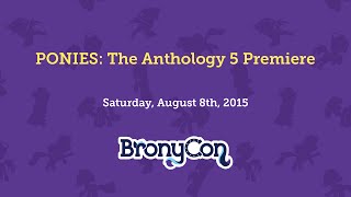 PONIES: The Anthology 5 Premiere - BronyCon 2015