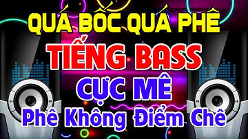 QUÁ Bốc Quá Phê, Nhạc Test Loa CỰC CHUẨN 8D - Nhạc Disco REMIX Bass Căng Cực Mê - Phê Không Điểm Chê