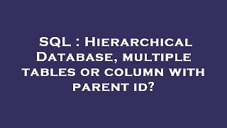 SQL : Hierarchical Database, multiple tables or column with parent id