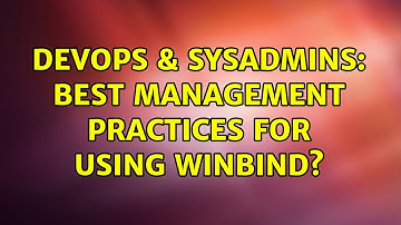DevOps & SysAdmins: Best Management Practices for using Winbind?