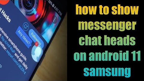 how to show messenger chat heads on android 11 samsung