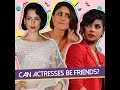 Bollywood actresses cannot be friends  is that true  missmalini