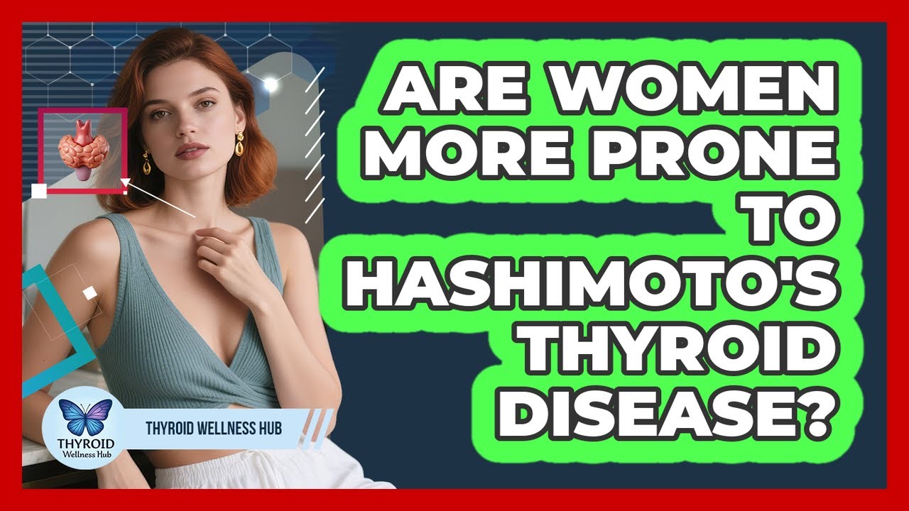 Are Women More Prone To Hashimoto's Thyroid Disease? - Thyroid Wellness Hub