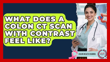What Does A Colon CT Scan With Contrast Feel Like? - Colon Health Channel