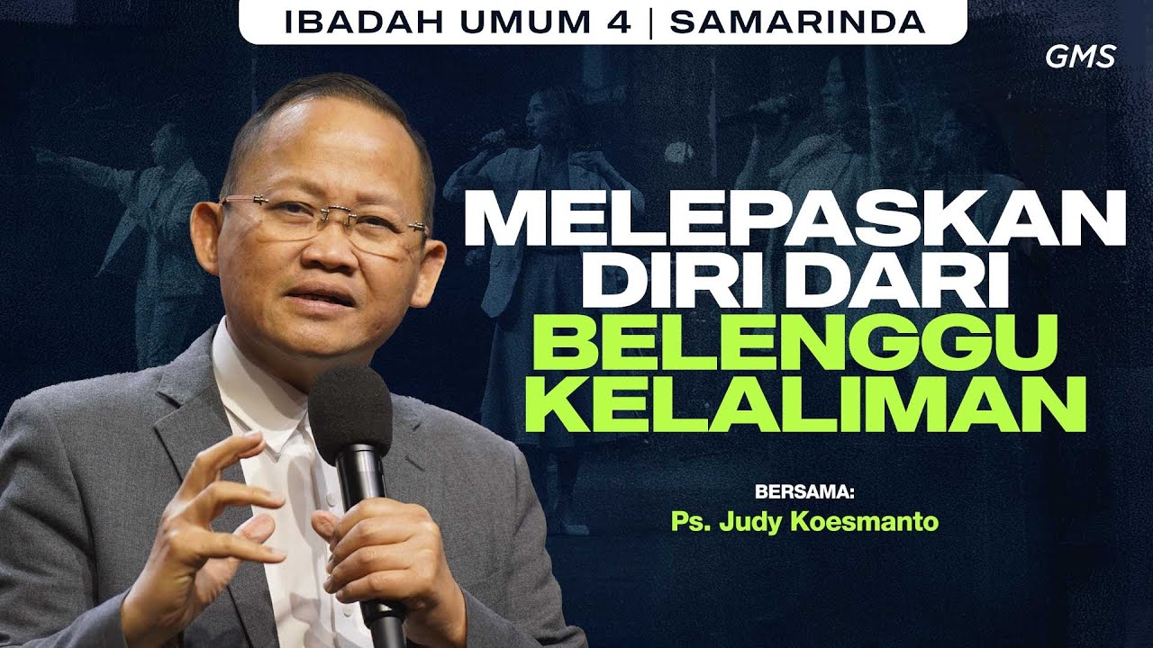 GMS SAMARINDA | MELEPASKAN DIRI DARI BELENGGU KELALIMAN - PS. JUDY KOESMANTO