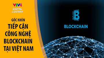 Tiếp cận công nghệ Blockchain tại Việt Nam - Góc nhìn