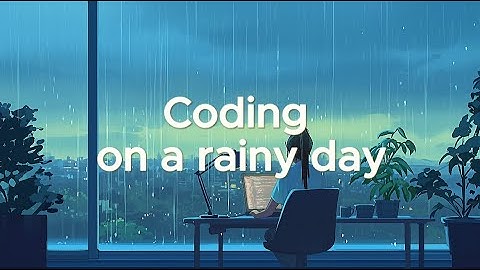 Coding on a Rainy Day – Chillstep to Keep You Focused