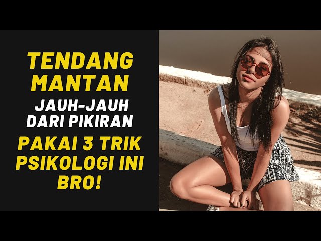 TENDANG MANTAN Jauh-Jauh dari Pikiran Pakai 3 Trik Psikologi Ini Bro! class=