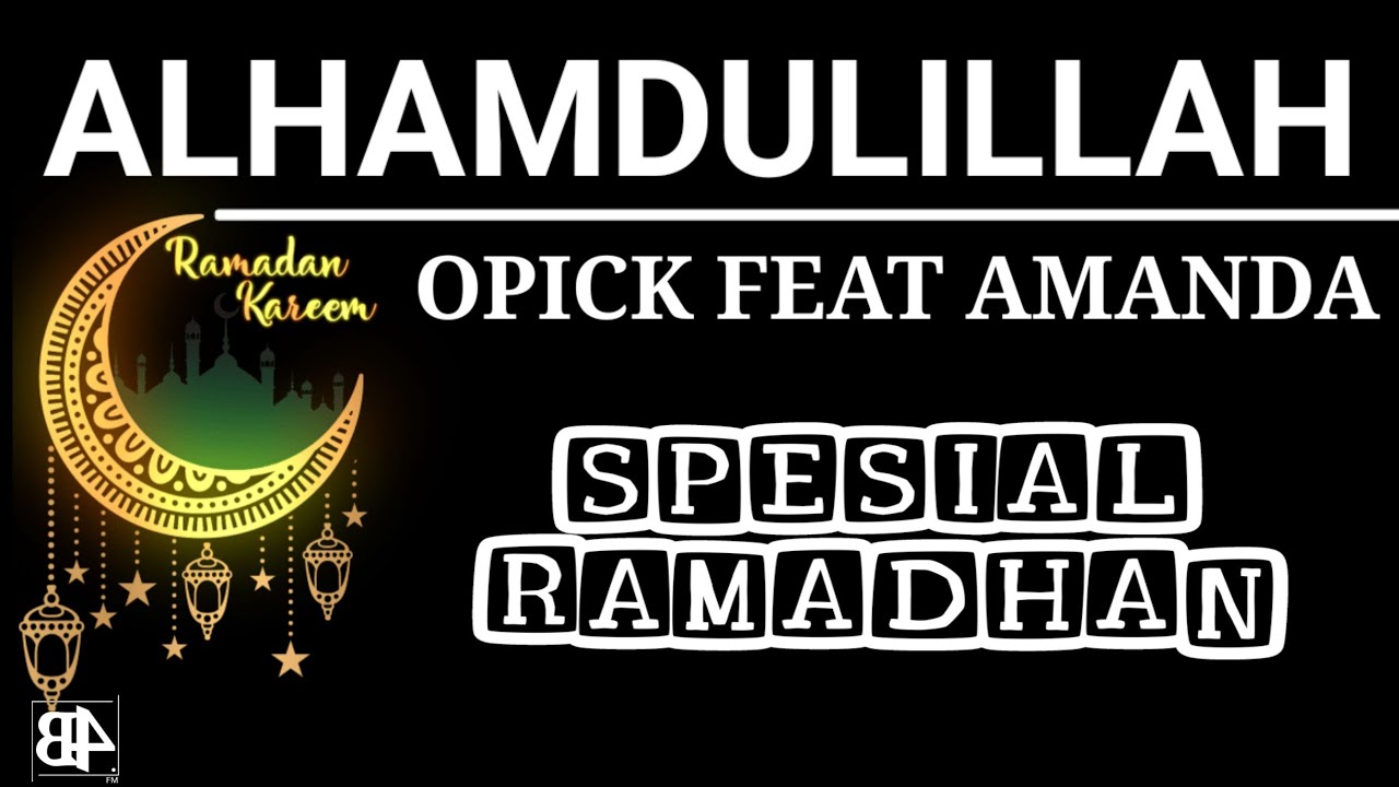 OPICK FEAT AMANDA - ALHAMDULILLAH (LIRIK) BASMARA FM - YouTube