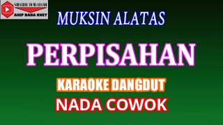 KARAOKE PERPISAHAN - MUKSIN ALATAS (COVER) NADA COWOK