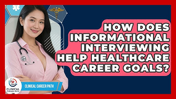 How Does Informational Interviewing Help Healthcare Career Goals? - Clinical Career Path