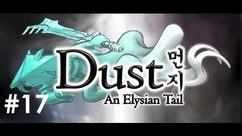 Dust An Elysian Tail Playthrough #17 Dead or Alive?