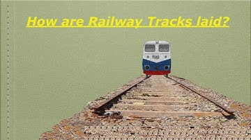 How are train tracks laid?