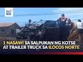 1 nasawi sa salpukan ng kotse at trailer truck sa Ilocos Norte | GMA Integrated News