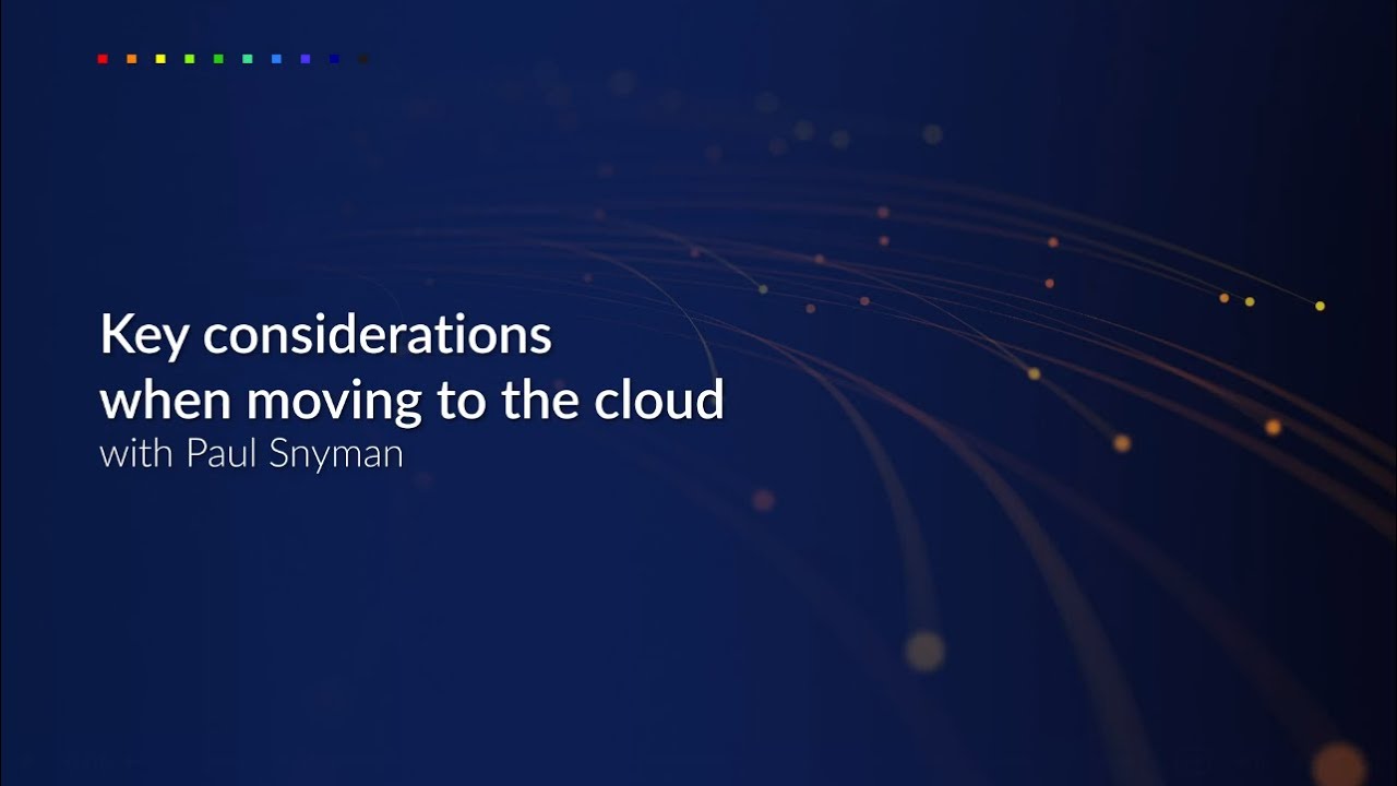 Key considerations when moving to the cloud - YouTube