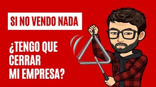 Si no vendo nada, ¿tengo que cerrar mi empresa?