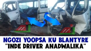 KWACHITIKA NGOZI KU MBAYANI BLANTYRE ZOMVETSA CHISONI ANTHU AMBILI AVULALA MU BUS DRIVER ATADWALIKA