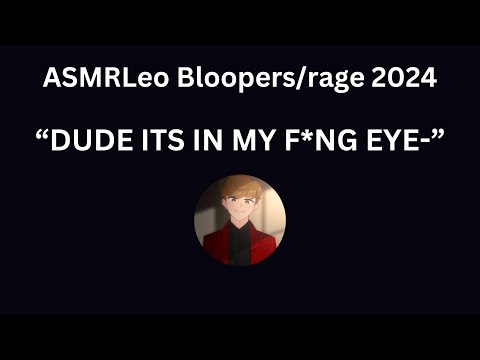 ASMRLeo 2024 Bloopers Rage Moments 