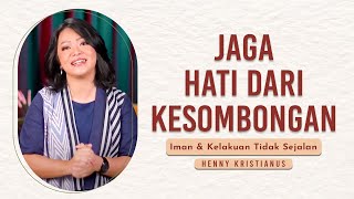 Jaga Hati Dari Kesombongan - Henny Kristianus