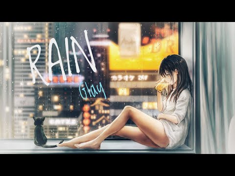 Rain -- Glay (Lyrics)【中日歌詞】|| 可能是最好聽的下雨情歌 ||